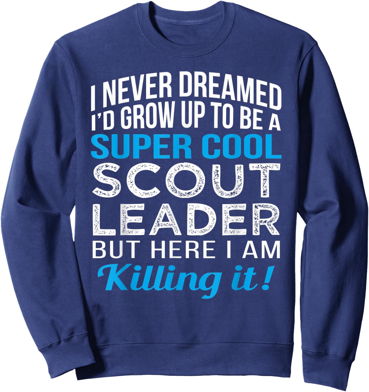 Scout Leader Funny Gift T Shirt Humor Sweatshirt - Sweatshirt | Navy