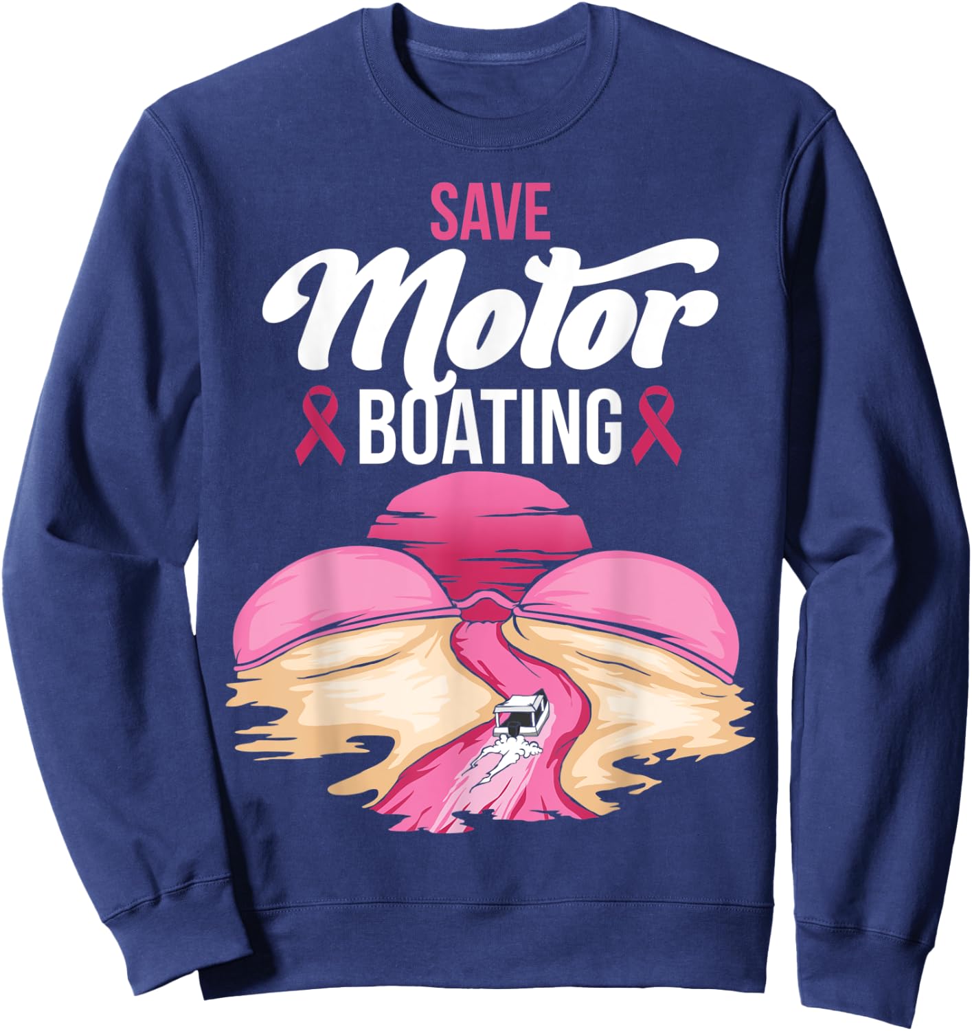 Save Motor Boating Breast Cancer Awareness Pink Ribbon Funny Sweatshirt - Sweatshirt | Navy