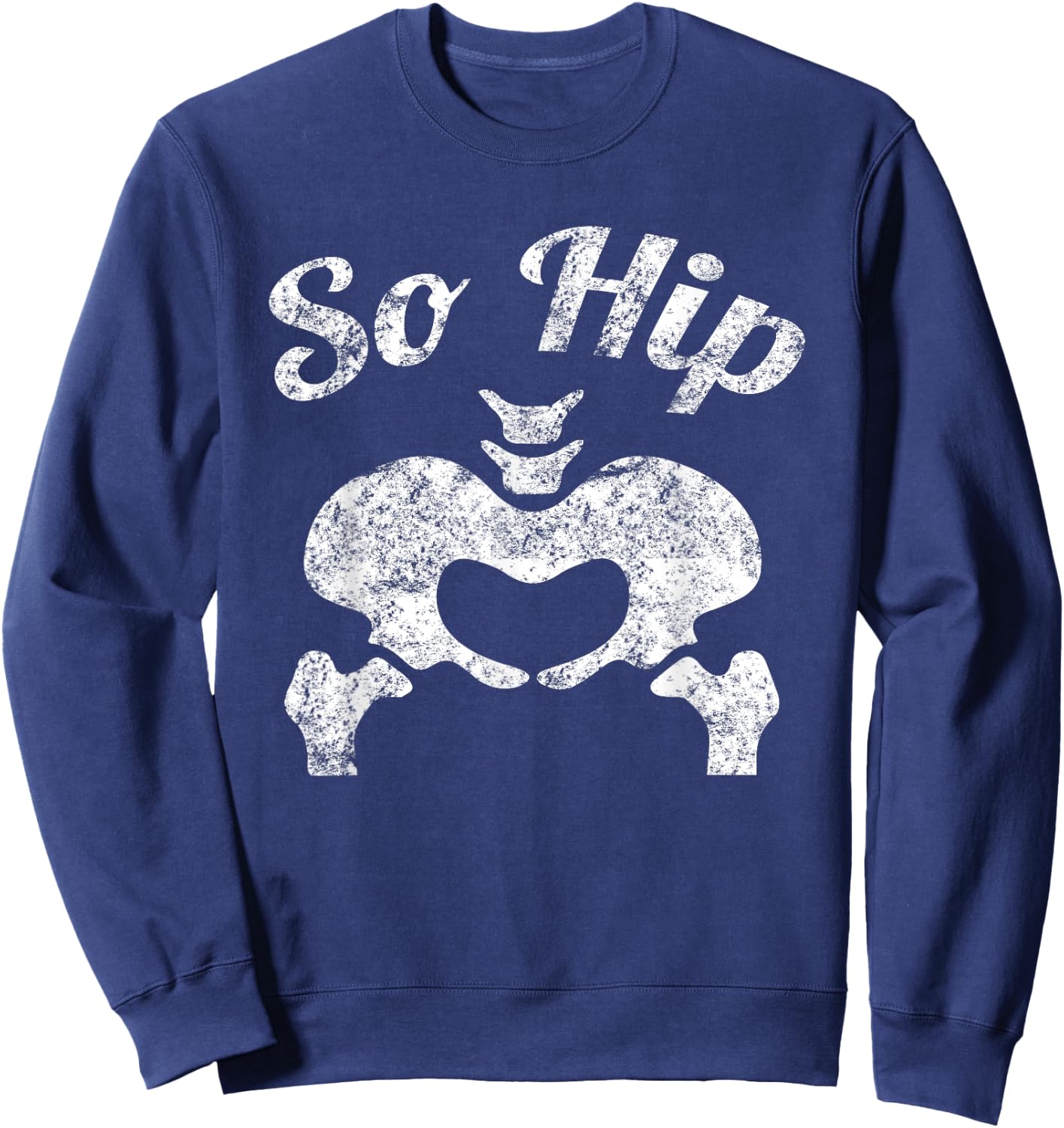 Funny So Hip Distressed Anatomy Pun Sweatshirt - Sweatshirt | Navy