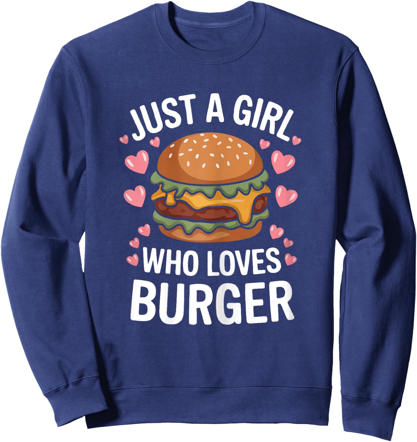 Just A Girl Who Loves Burger Cheeseburger Hamburger Lovers Sweatshirt - Sweatshirt | Navy