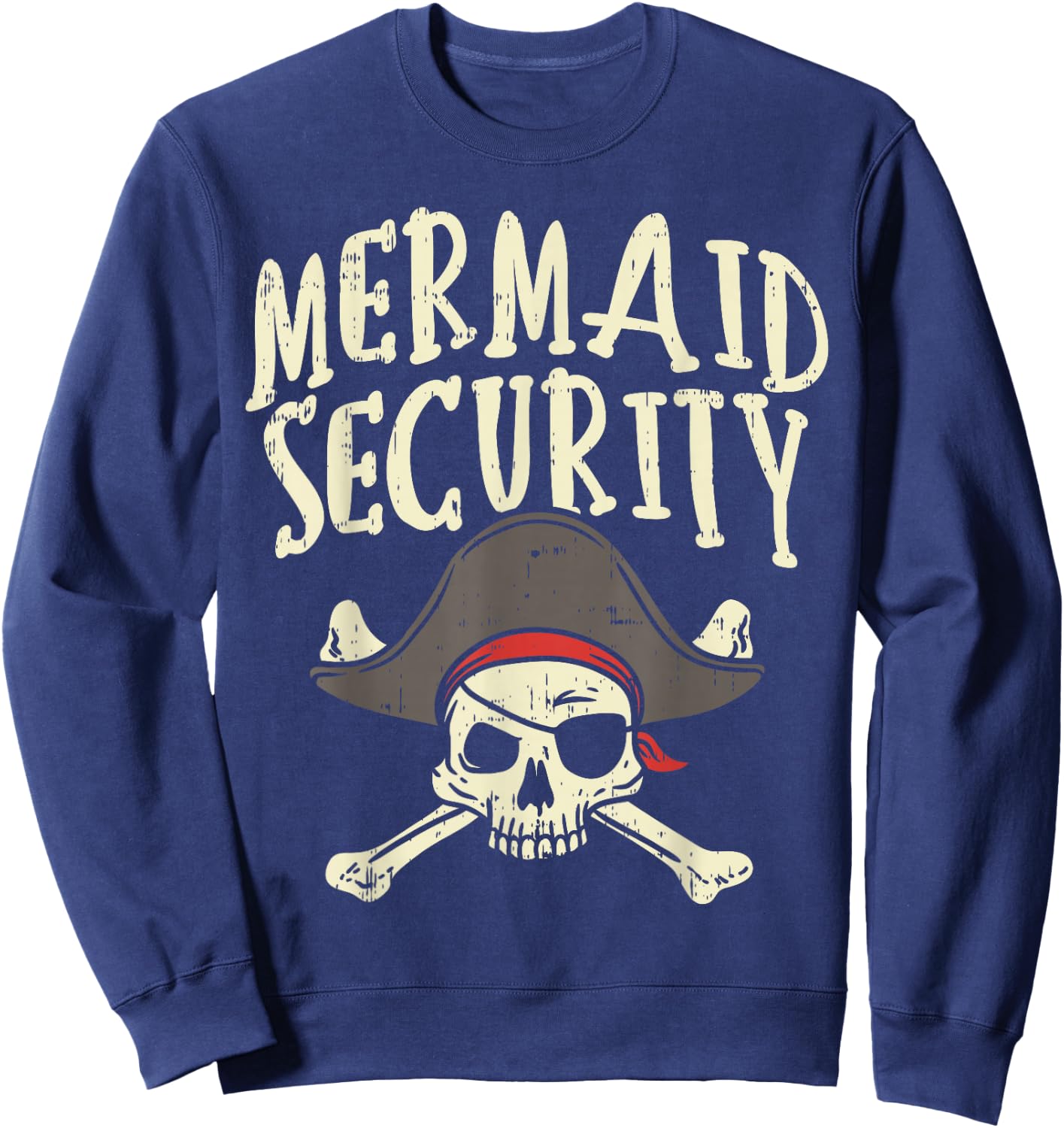 Mermaid Security Pirate Matching Family Party Dad Brother Sweatshirt - Sweatshirt | Navy