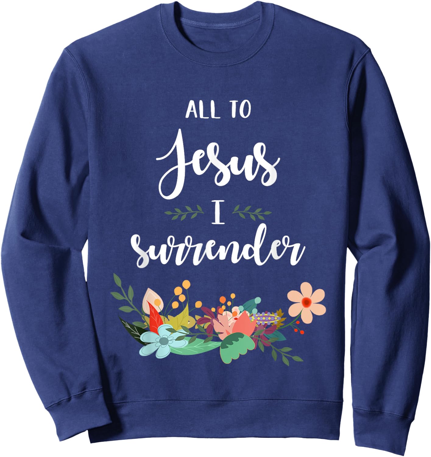 All To Jesus I Surrender Sweatshirt - Sweatshirt | Navy
