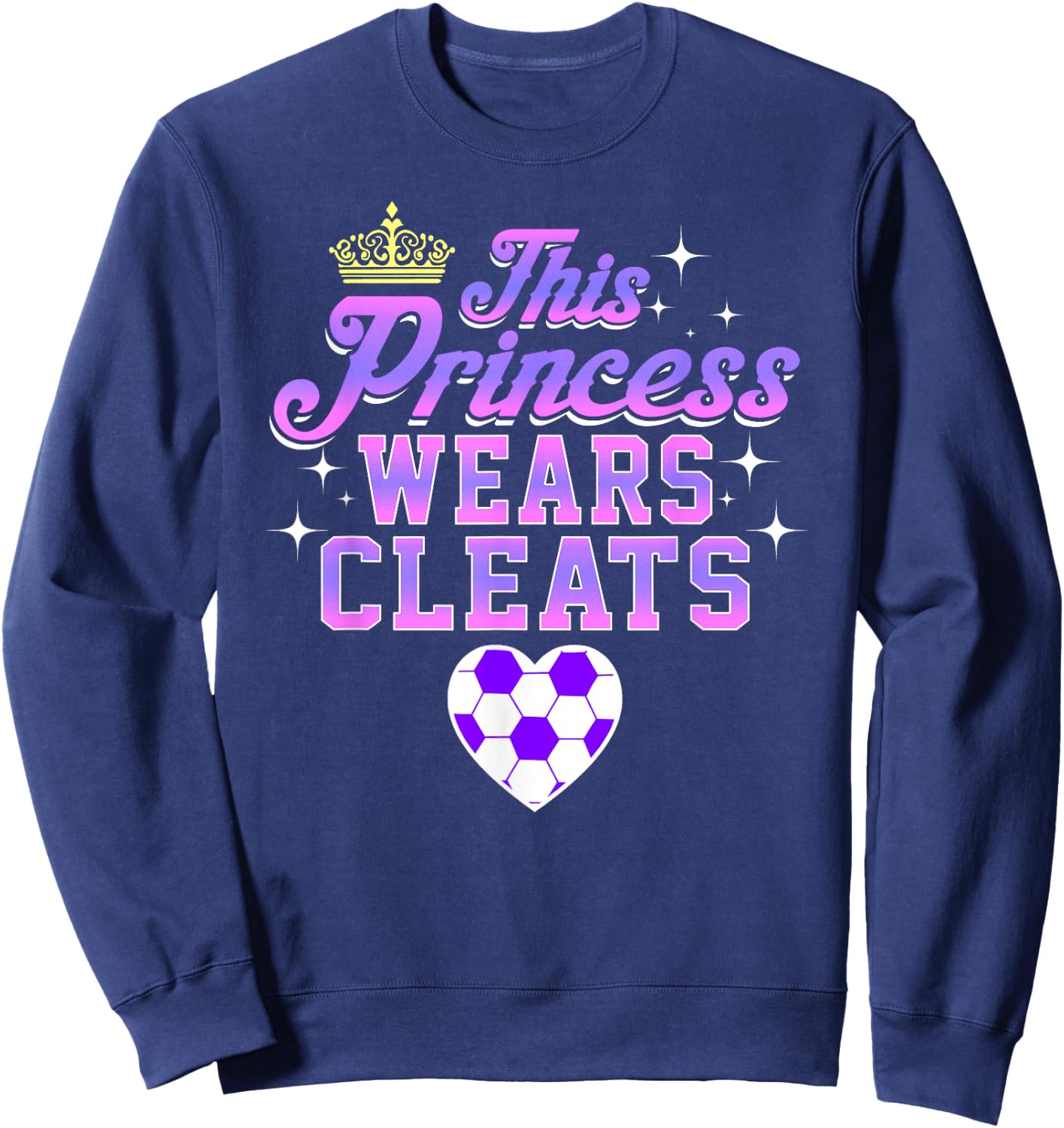 THIS PRINCESS WEARS CLEATS soccer shirt Sweatshirt - Sweatshirt | Navy