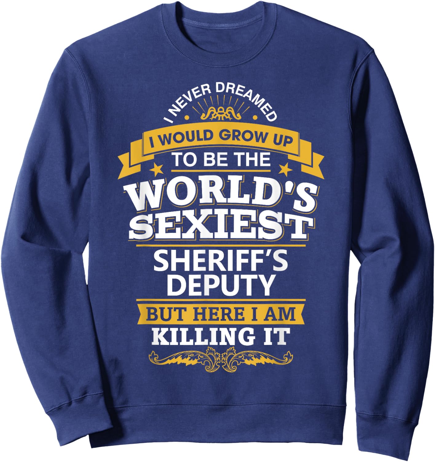 Sheriff's Deputy Gift For Sheriff's Deputy Sweatshirt - Sweatshirt | Navy
