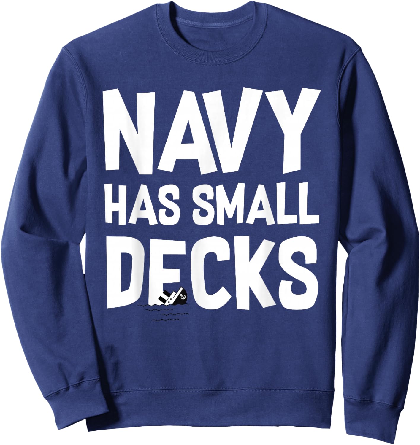 Go Army! Beat Navy! 2019 Navy Has Small Decks Sweatshirt - Sweatshirt | Navy