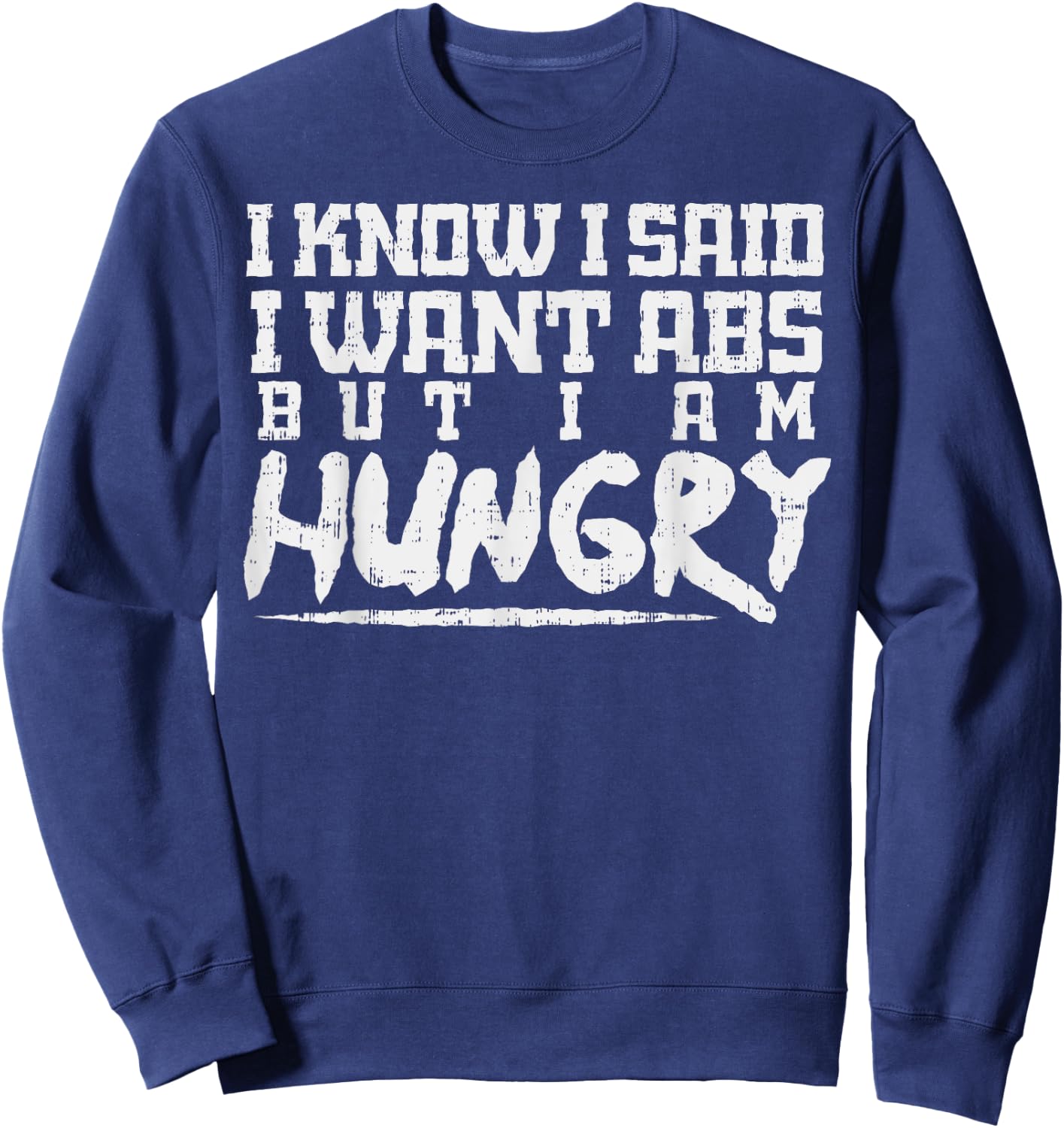 I Know I Want Abs But Hungry Funny Gym Workout Fitness Gift Sweatshirt - Sweatshirt | Navy
