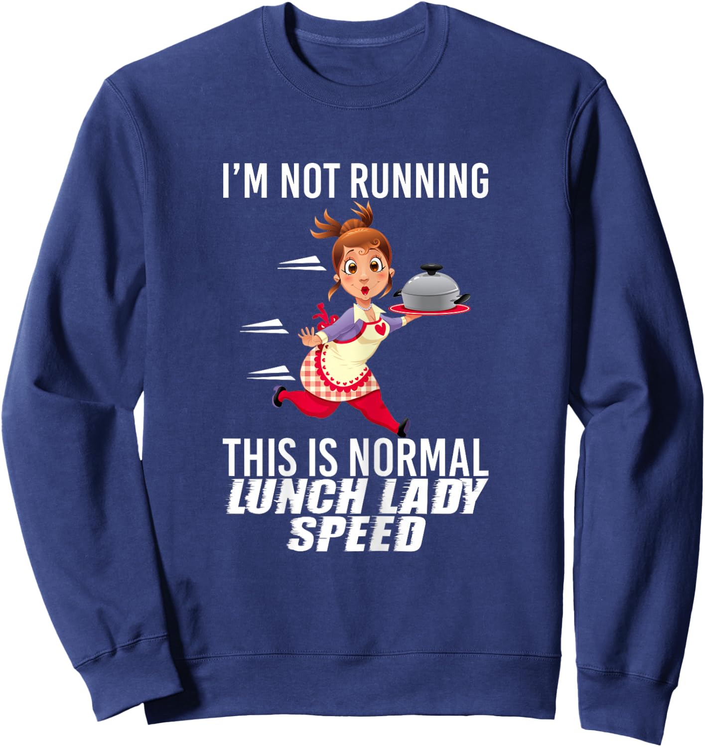 I'm Not Running This is Normal Lunch Lady Speed Funny Sweatshirt - Sweatshirt | Navy