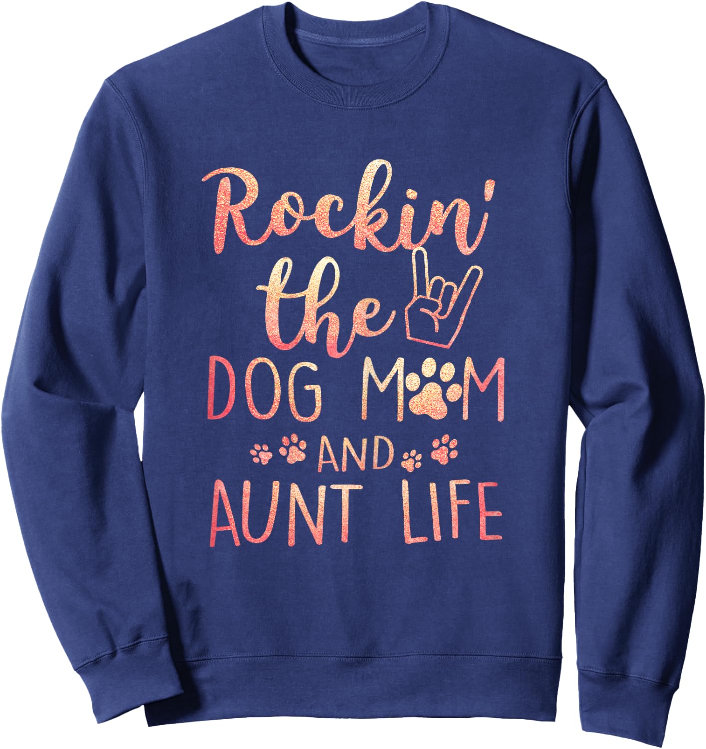 Rockin' The Dog Mom and Aunt Life Mothers day Dog Lover Sweatshirt - Sweatshirt | Navy