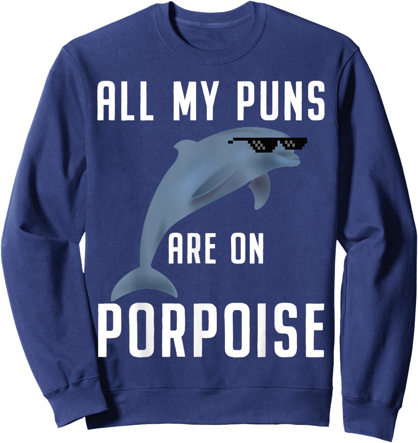 Funny All My Puns Are on Porpoise Dolphin Quote Sweatshirt - Sweatshirt | Navy
