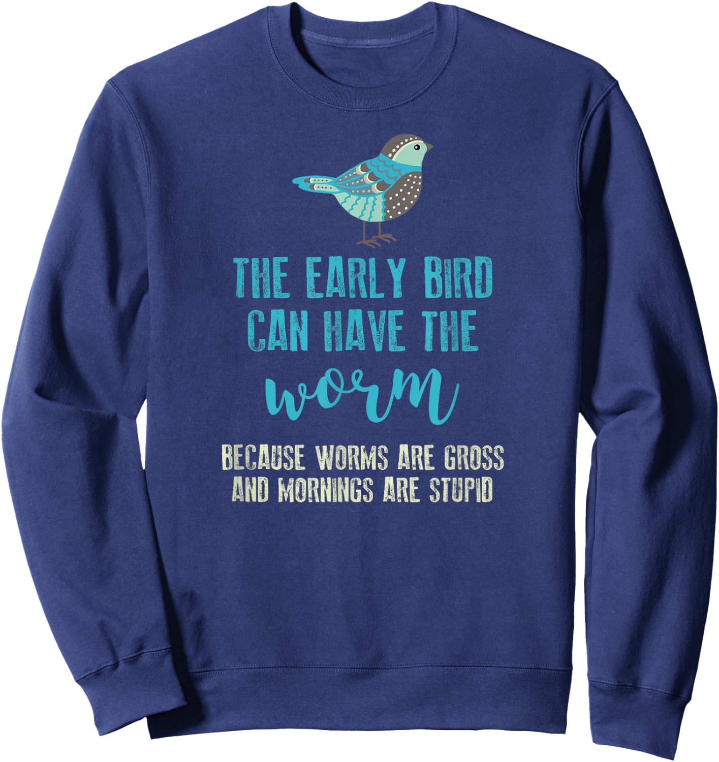 The Early Bird Can Have The Worm Funny Sweatshirt - Sweatshirt | Navy