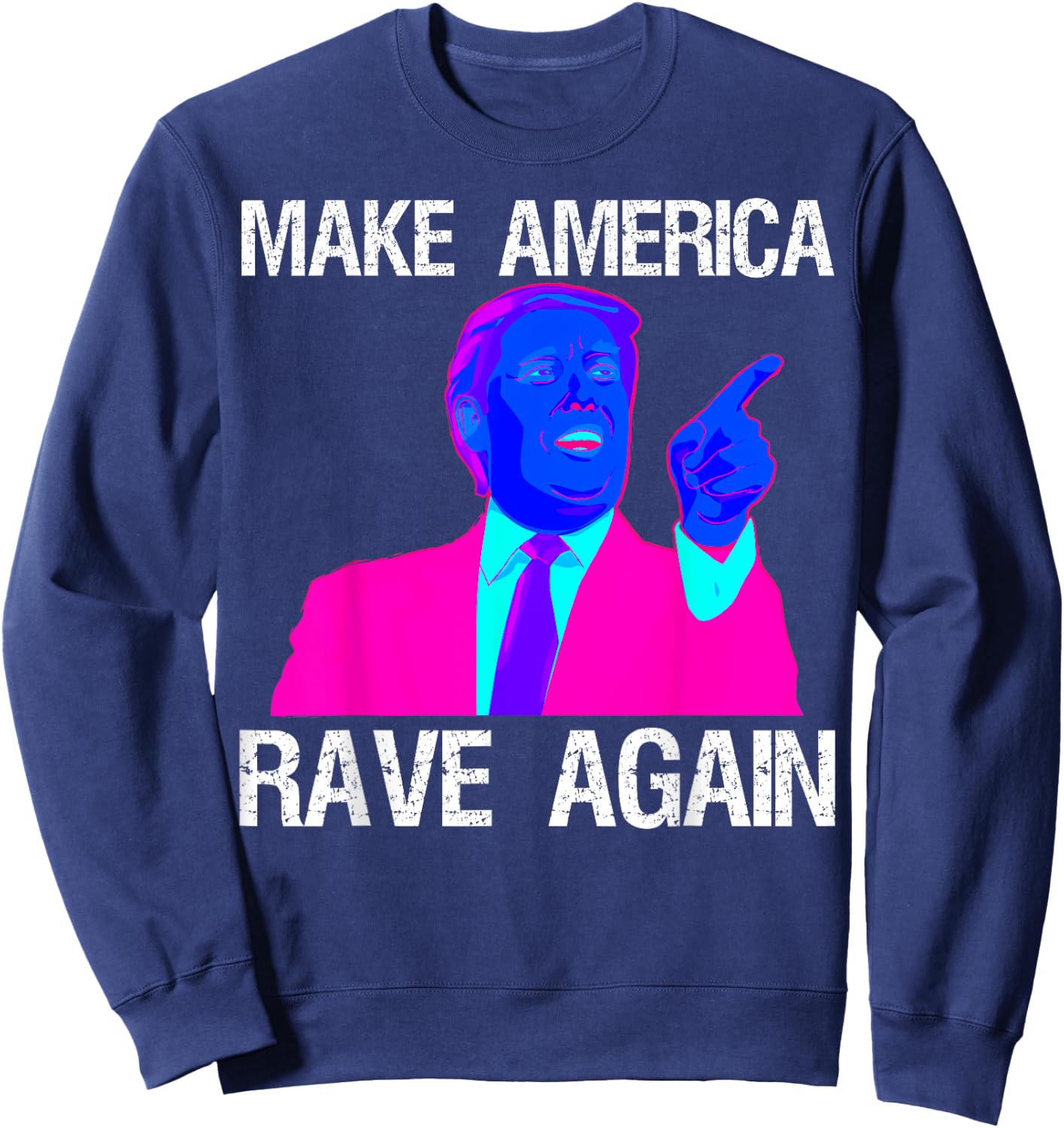 Make America Rave Again | Funny EDM Trump Sweatshirt - Sweatshirt | Navy