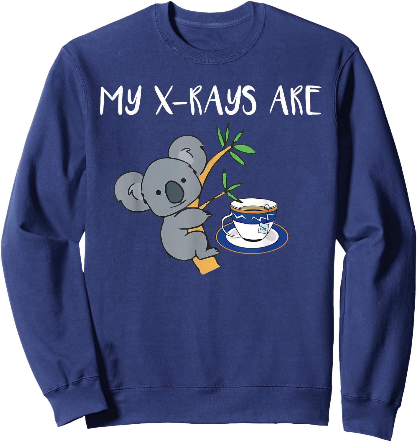 My XRays Are Koala Tea Quality Radiology X-Ray Tech Sweatshirt - Sweatshirt | Navy