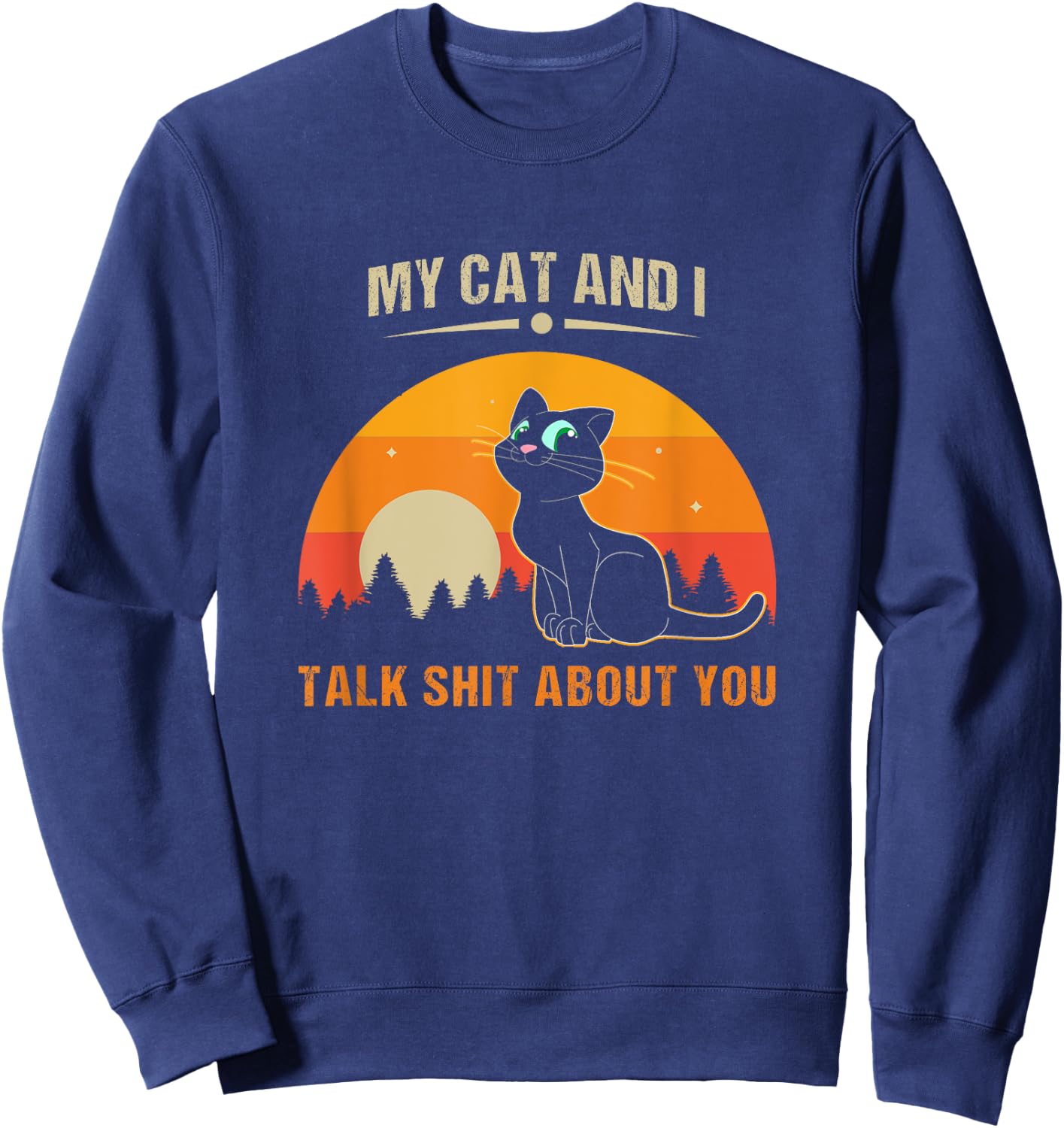 My Cat And I Talk Shit About You Women Sweatshirt - Sweatshirt | Navy