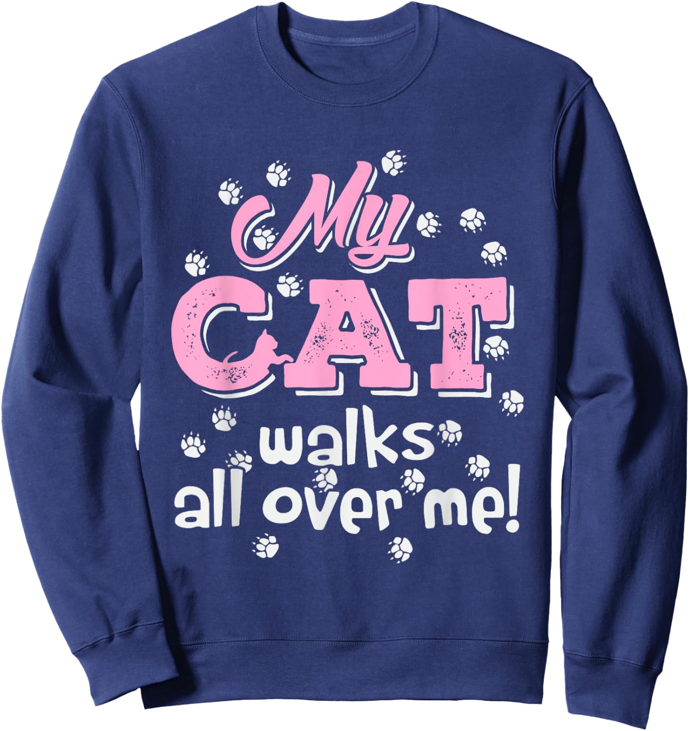 My Cat Walks all over me Funny Graphic Novelty Vintage Men Women Sweatshirt - Sweatshirt | Navy
