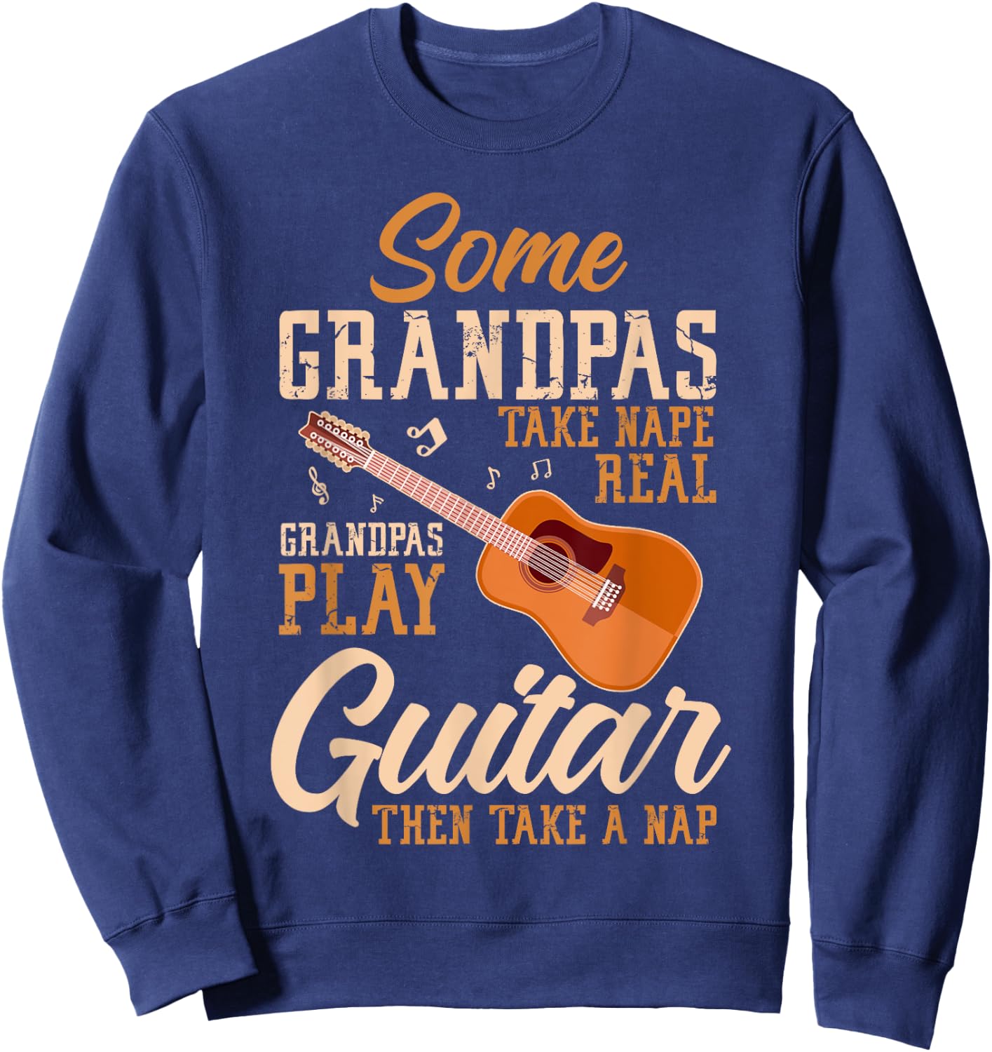 Some Grandpas Take Naps Real Grandpas Play Guitar Guitarist Sweatshirt - Sweatshirt | Navy