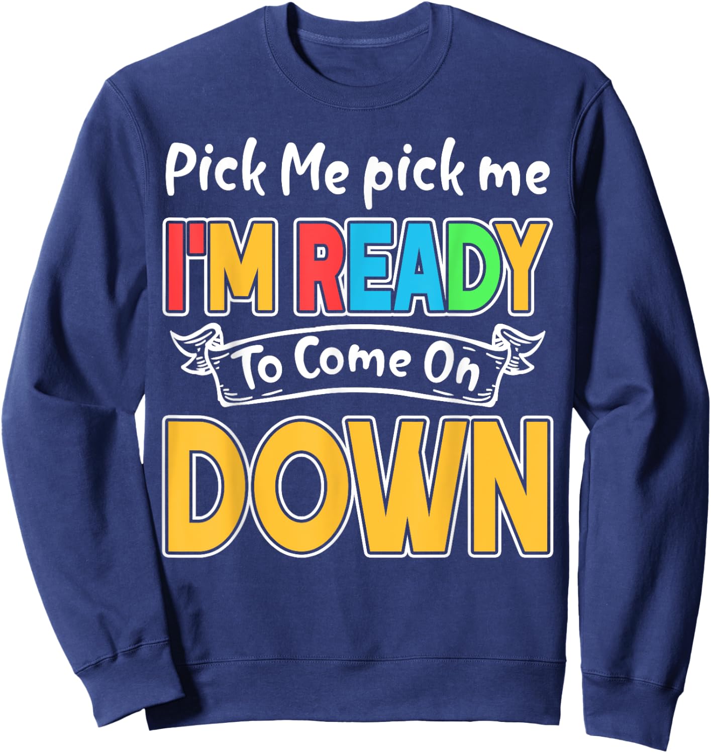 Pick Me Im Ready To Come On Down Sweatshirt - Sweatshirt | Navy