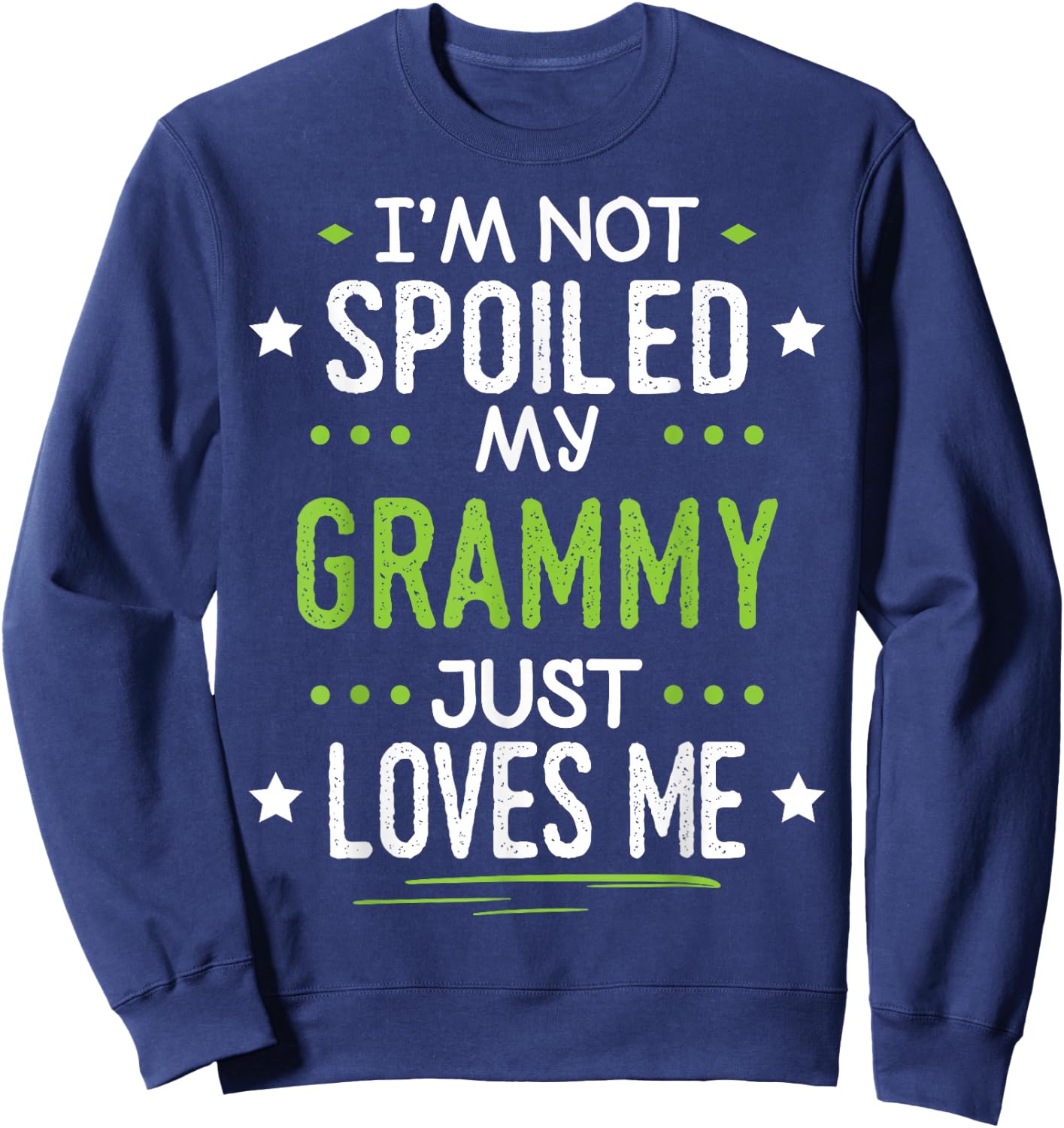 I'm Not Spoiled My Grammy Just Loves Me Sweatshirt - Sweatshirt | Navy