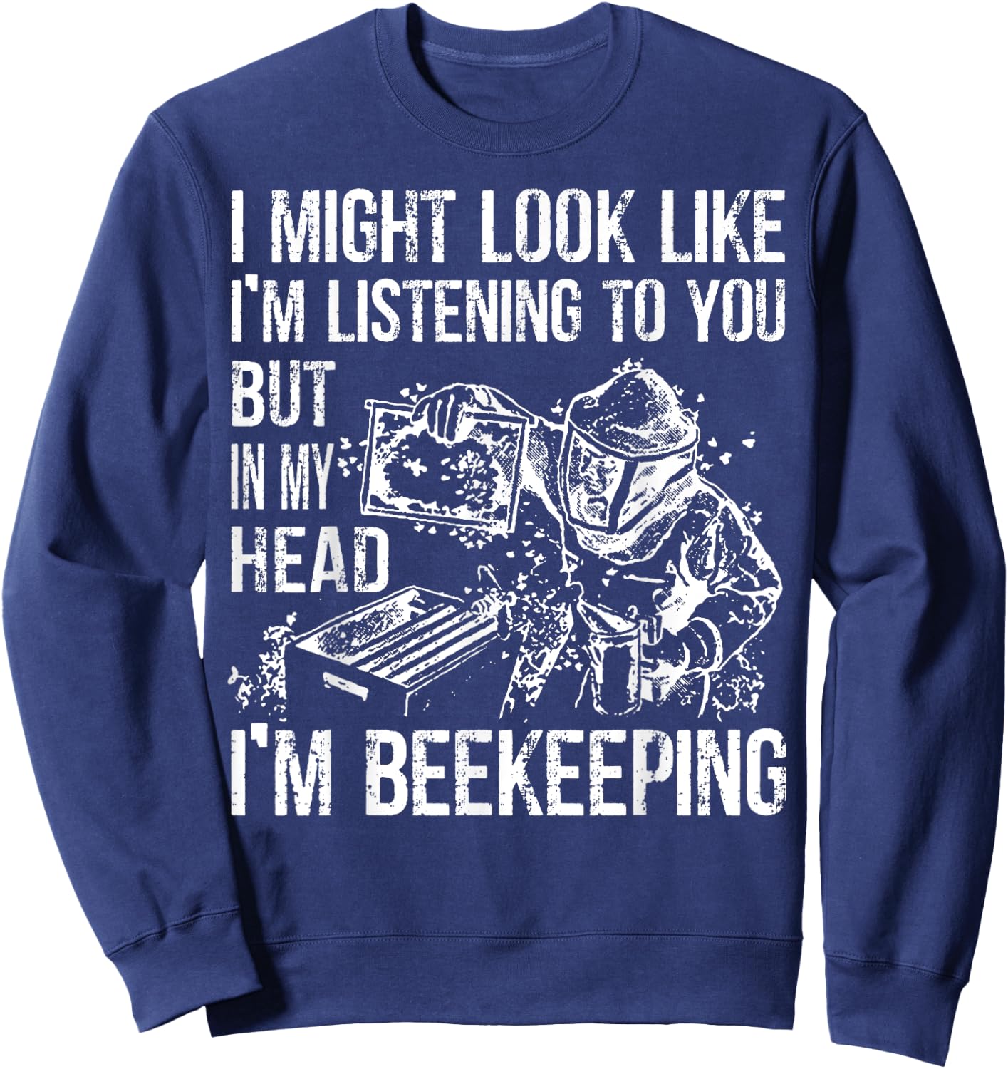I Might Look Like Im Listening To You BeeKeeper Costume Sweatshirt - Sweatshirt | Navy