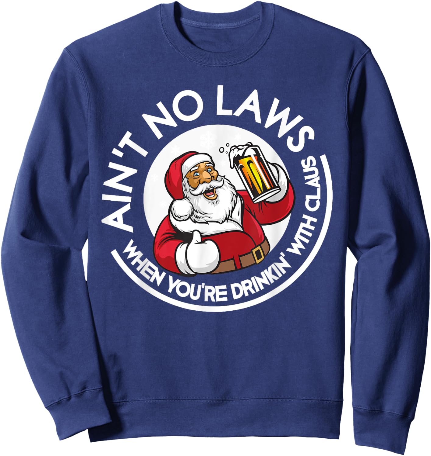 Aint No Laws When You're Drinking With Claus Christmas July Sweatshirt - Sweatshirt | Navy