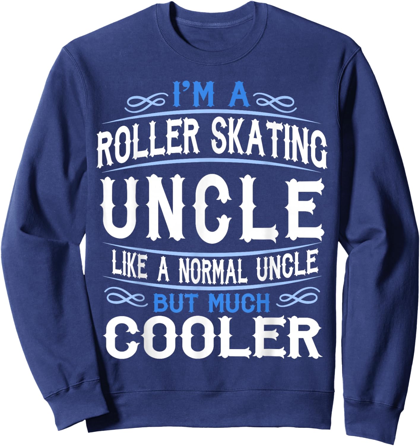 Uncle who loves Roller Skates, I'm a Cool Uncle Shirt c53 Sweatshirt - Sweatshirt | Navy