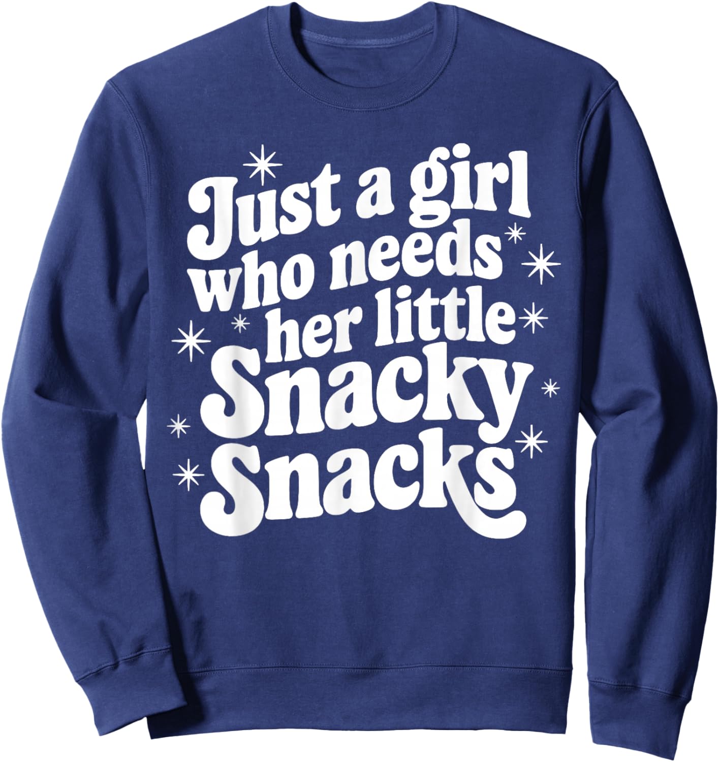 Just A Girl Who Needs Her Little Snacky Snack Funny for Girl Sweatshirt - Sweatshirt | Navy