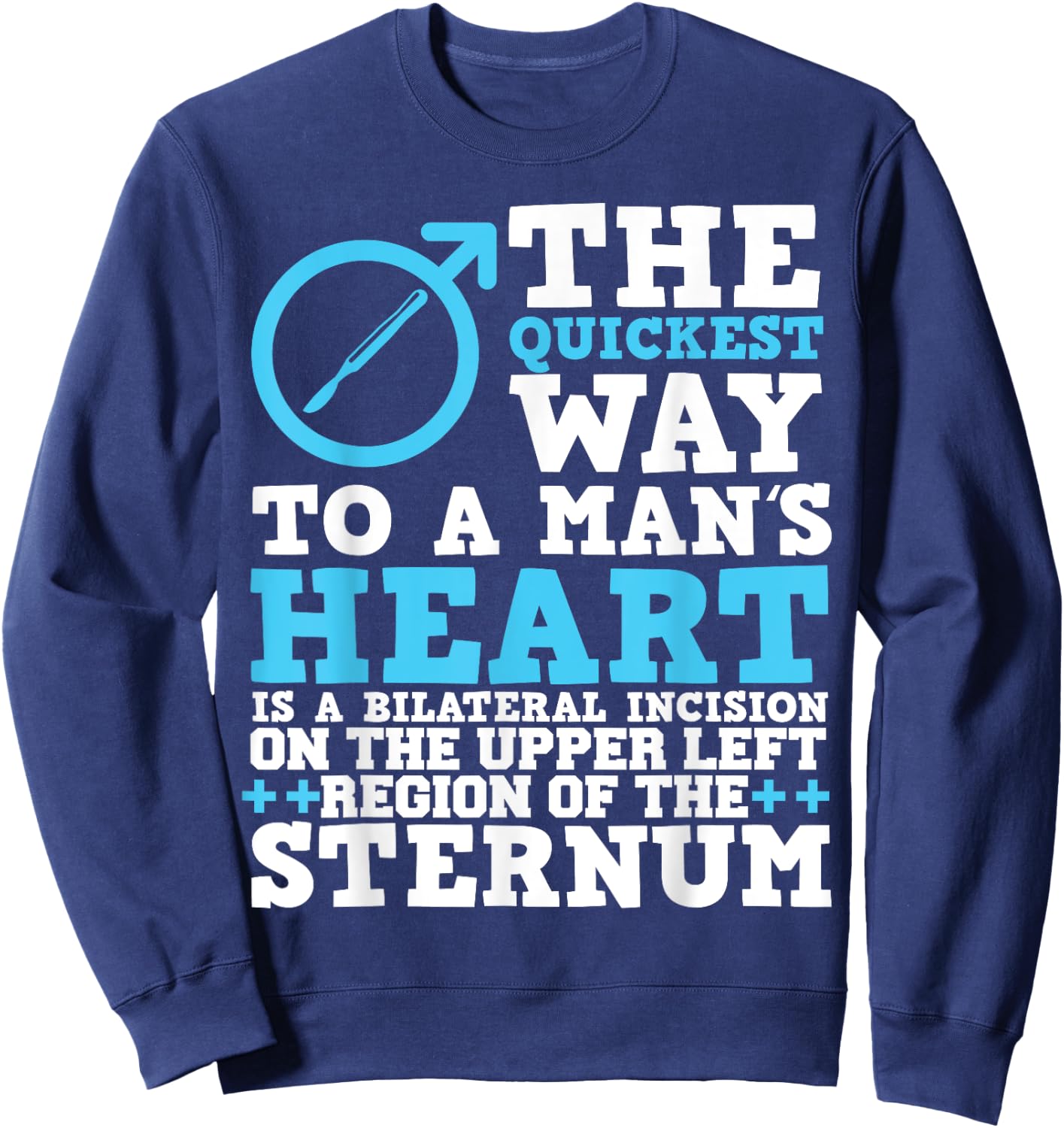 Way To A Man's Heart Medical Humor Heart Surgery Sweatshirt - Sweatshirt | Navy