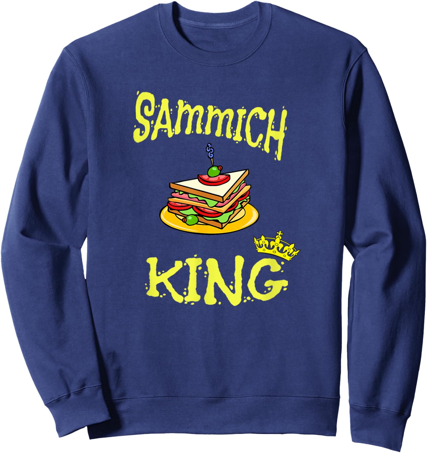 Funny Sammich King Sandwich Food Sweatshirt - Sweatshirt | Navy