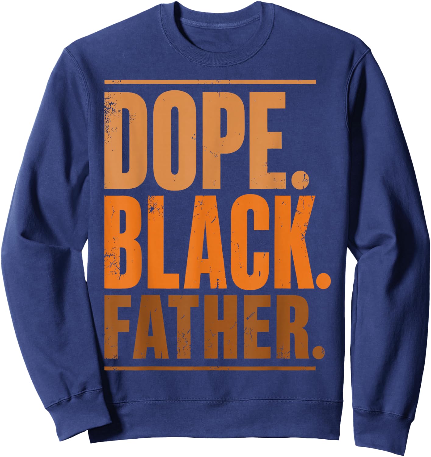 Fathers Day Dope Black Father African American Pride Dad Sweatshirt - Sweatshirt | Navy