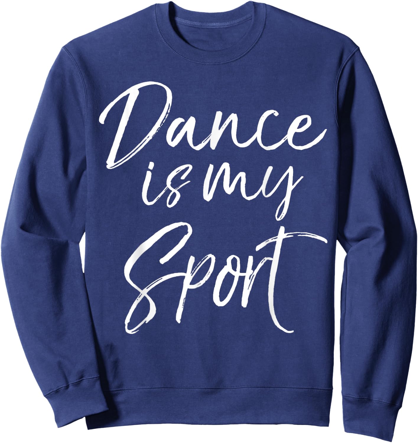 Cute Dancing Quote for Dancers Funny Gift Dance is My Sport Sweatshirt - Sweatshirt | Navy