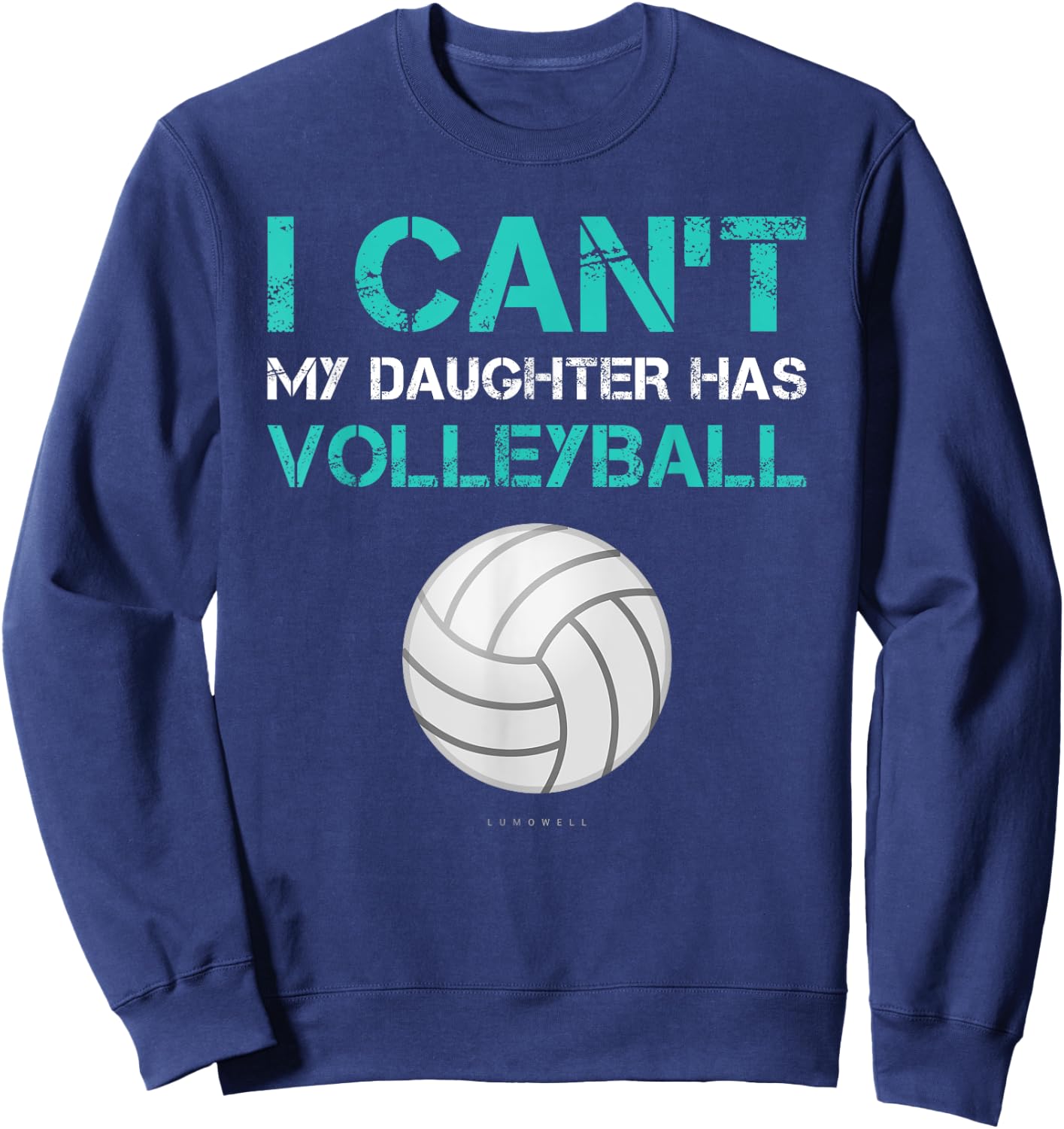 Funny Volleyball Shirt: I Can't My Daughter Has Volleyball Sweatshirt - Sweatshirt | Navy