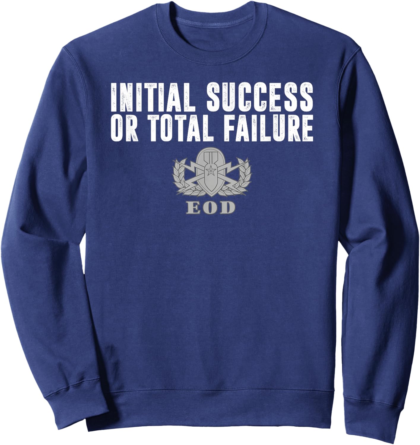 Army EOD Initial Success or Total Failure v1 Sweatshirt - Sweatshirt | Navy