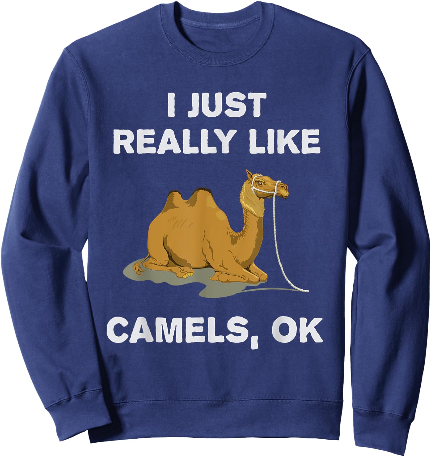 I Just Really Like Camels OK? Humour Funny Camel Sweatshirt - Sweatshirt | Navy