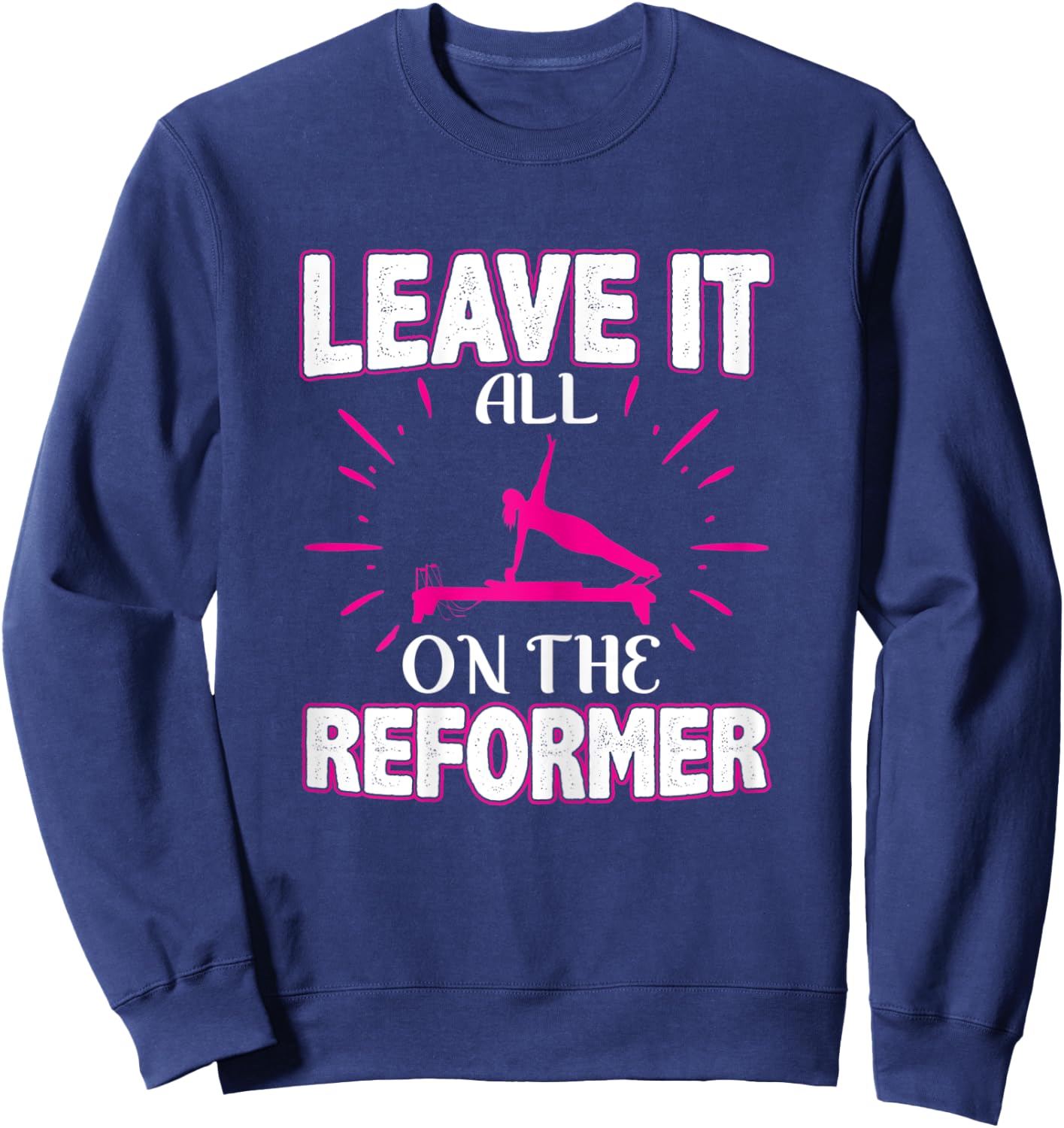 Best Fitness Gifts Leave It All On The Reformer Yoga Pilates Sweatshirt - Sweatshirt | Navy