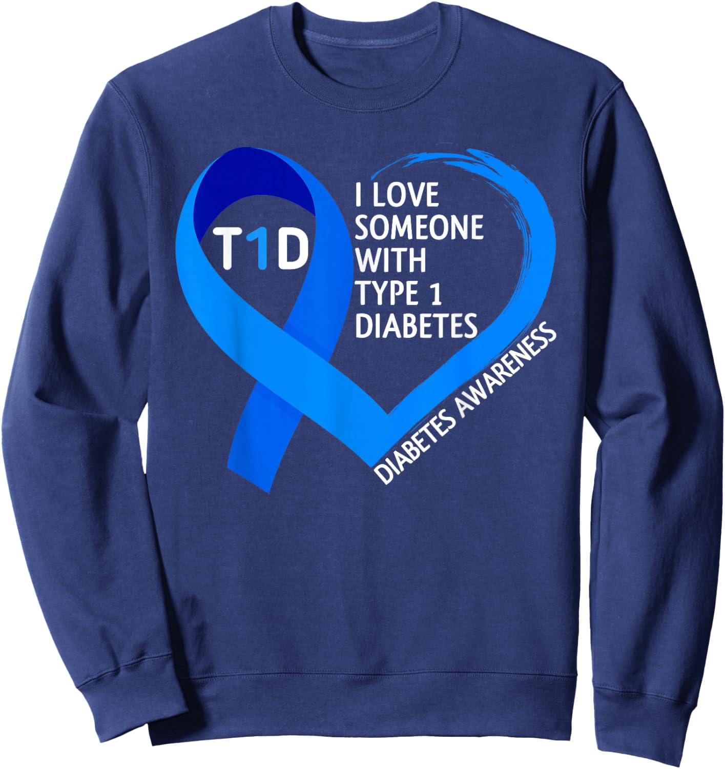 Diabetes Awareness Month I Love Someone With Type 1 Diabetes Sweatshirt - Sweatshirt | Navy