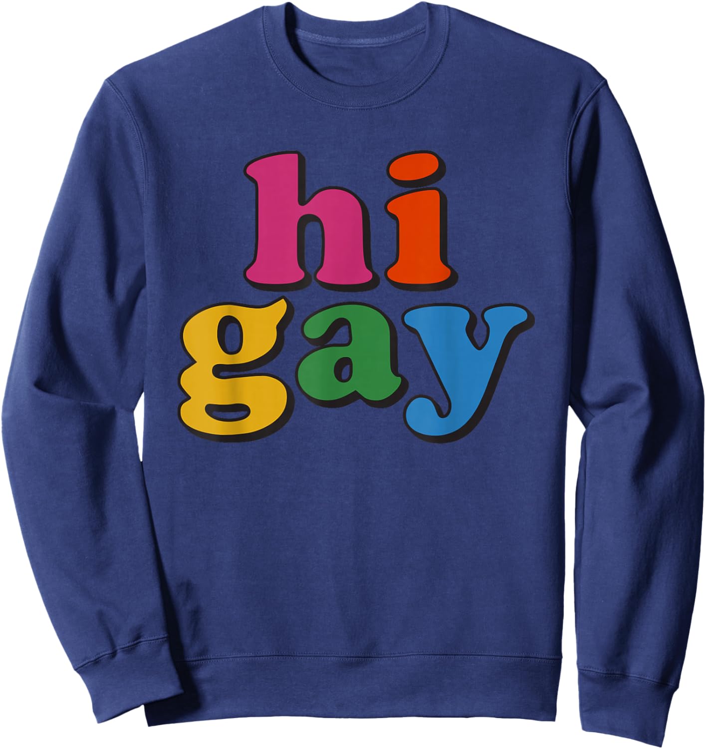 Hi Gay Funny LGBTQ Pride Say Hi Rainbow Sweatshirt - Sweatshirt | Navy