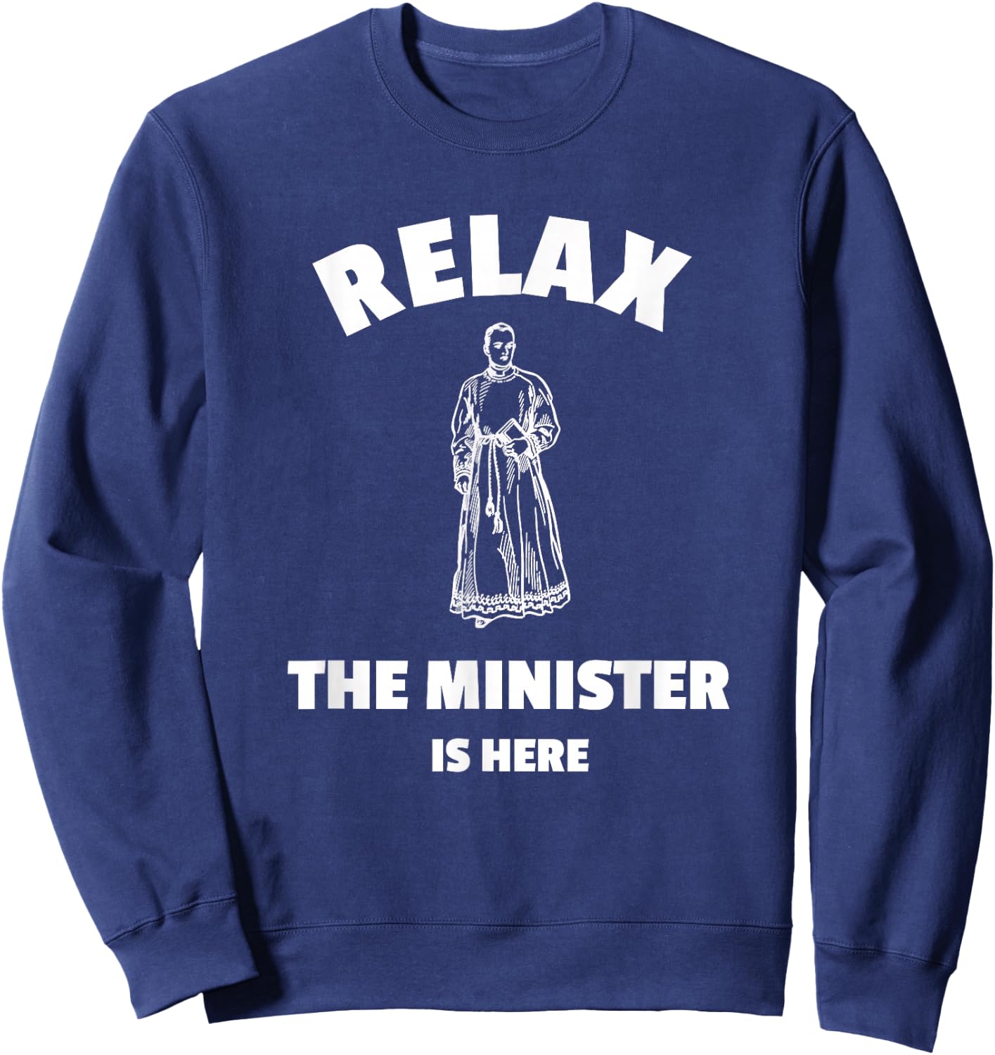Relax The Minister Is Here - Funny Ordained Minister Sweatshirt - Sweatshirt | Navy