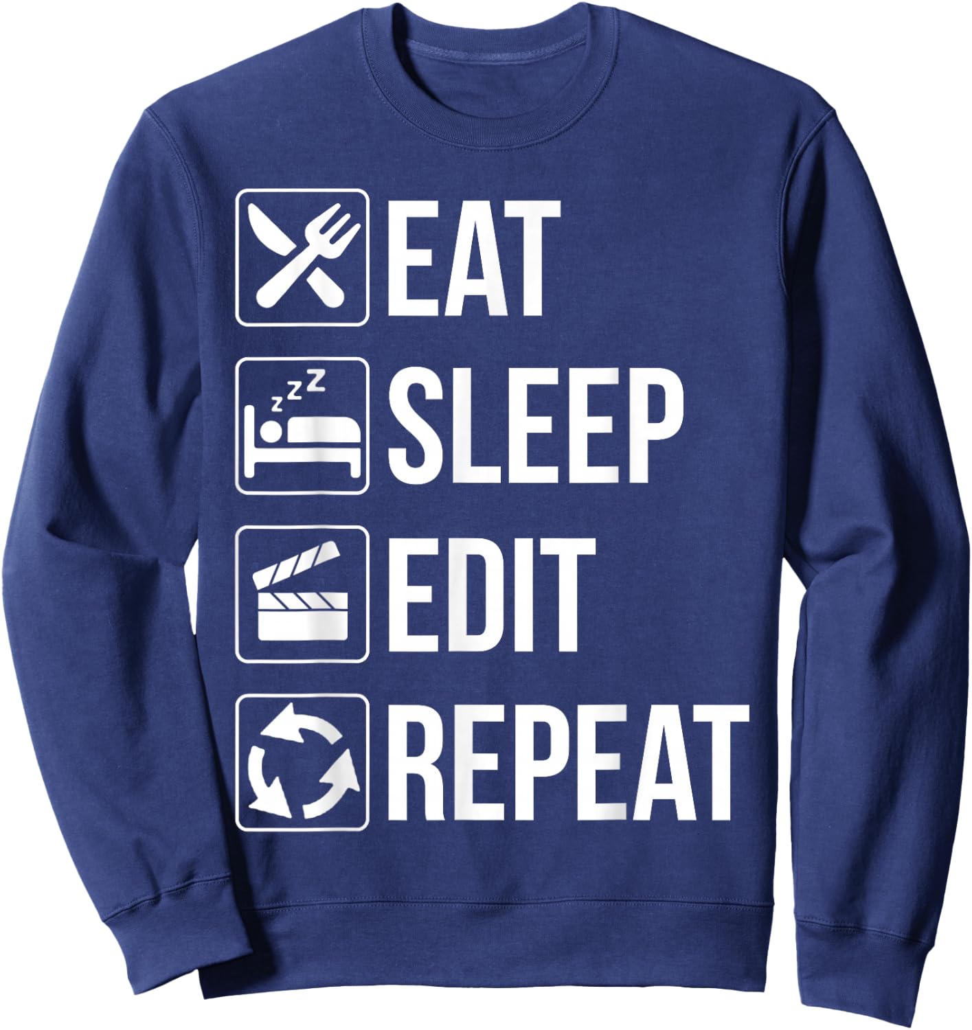 Eat Sleep Edit Repeat T Shirt Funny Gift Editor Sweatshirt - Sweatshirt | Navy