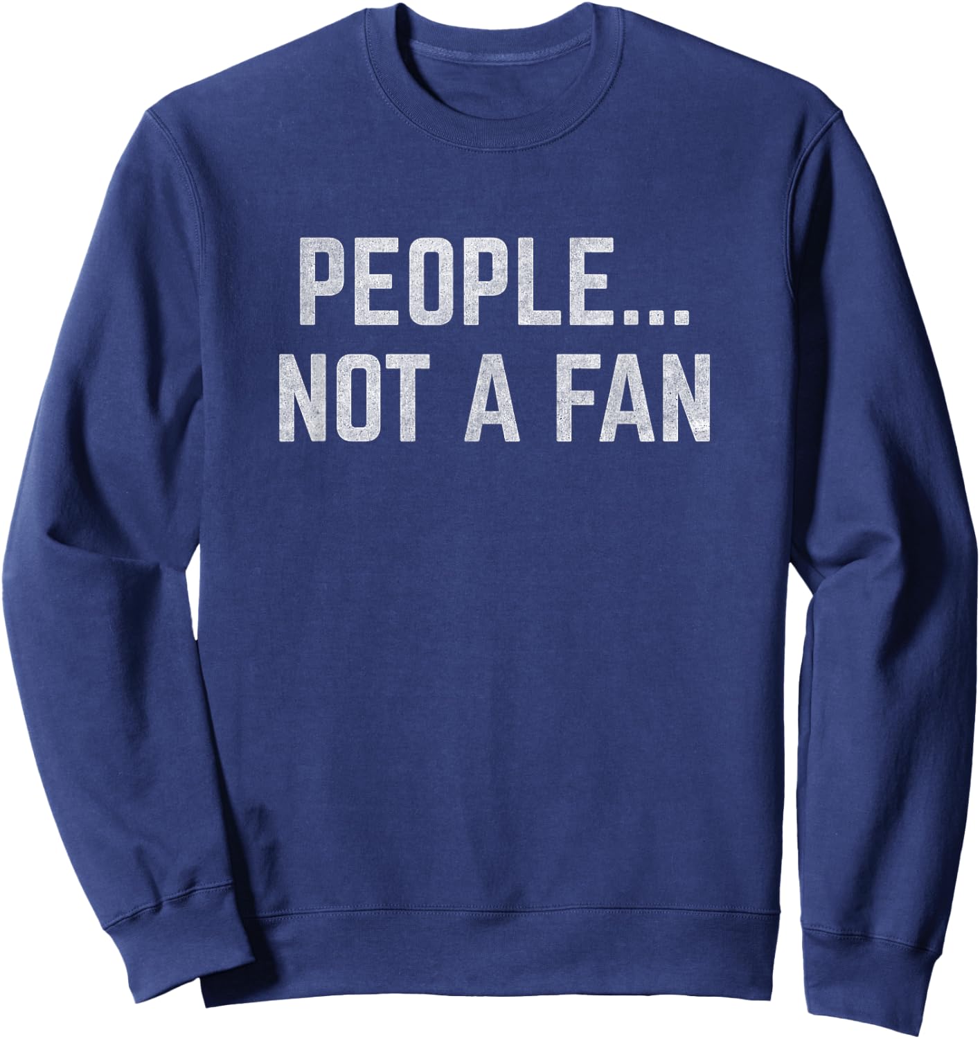 People... Not a Fan Sweatshirt - Sweatshirt | Navy