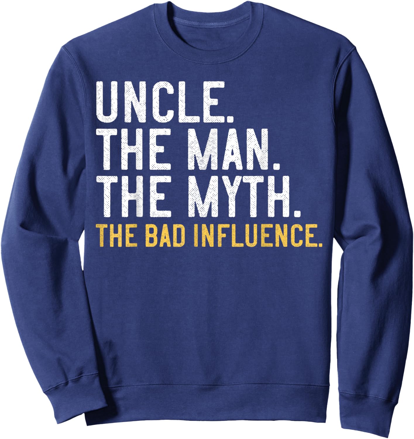 Uncle The Man The Myth The Bad Influence Sweatshirt - Sweatshirt | Navy