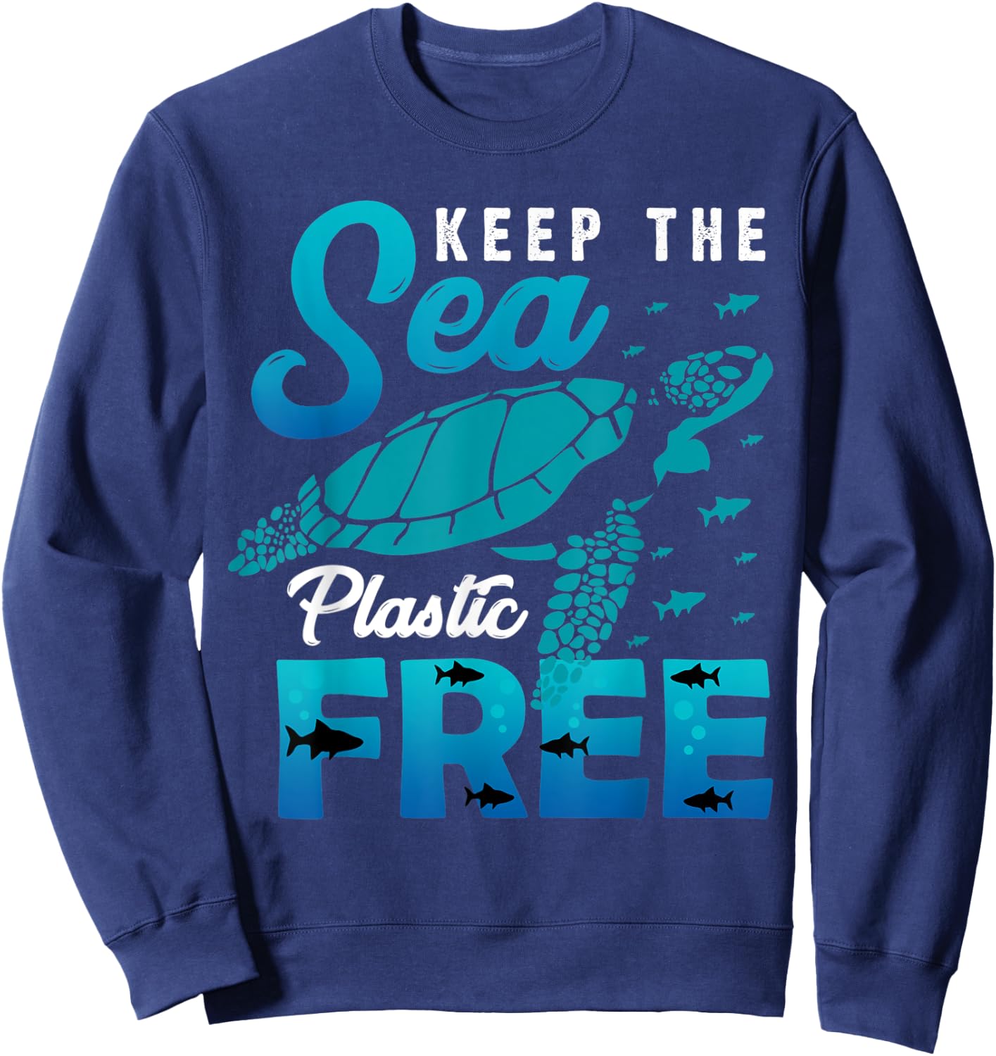 Keep The Sea Plastic Free Seaturtle Shark Dolphin Awareness Sweatshirt - Sweatshirt | Navy