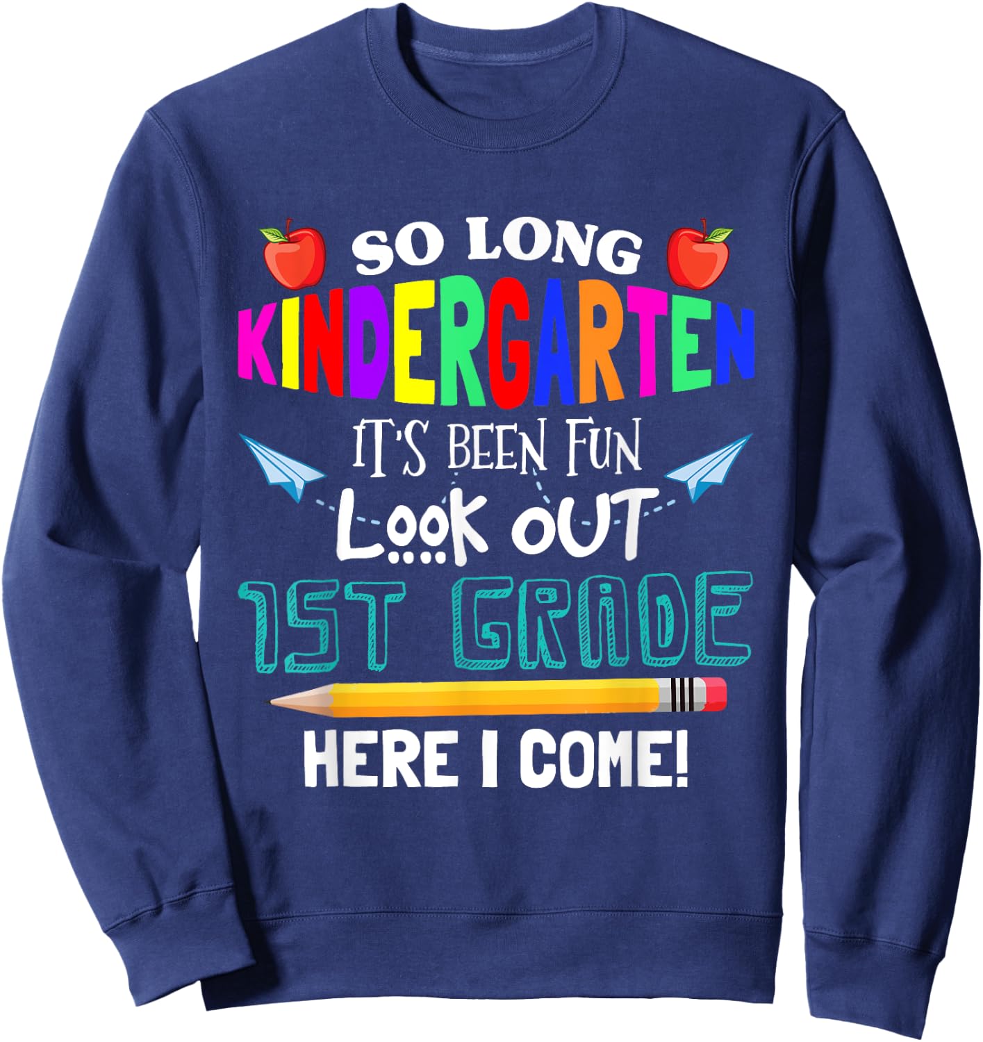 So Long Nursery 1st Grade Here I Come Its Been Fun Look Sweatshirt - Sweatshirt | Navy