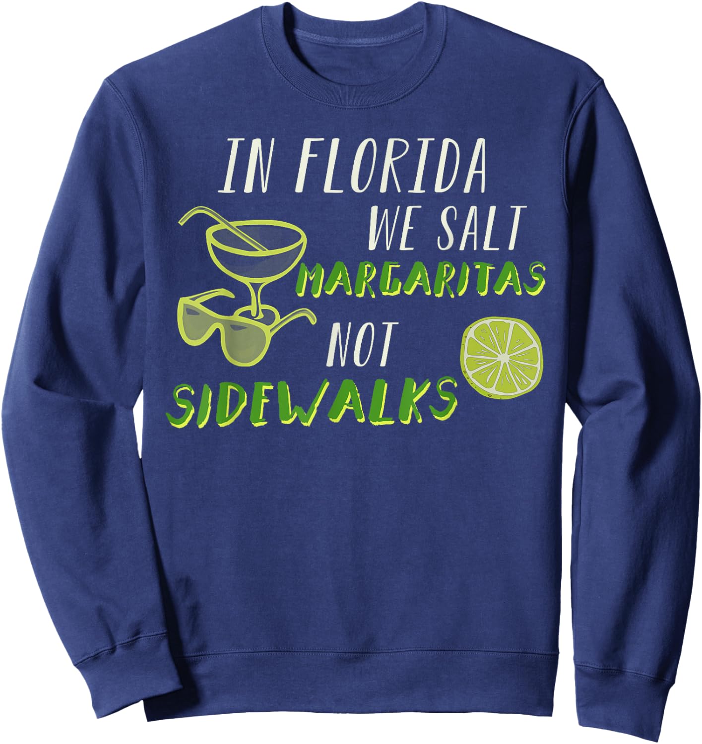 In Florida We Salt Margarita Not Sidewalks Winter Gift Sweatshirt - Sweatshirt | Navy