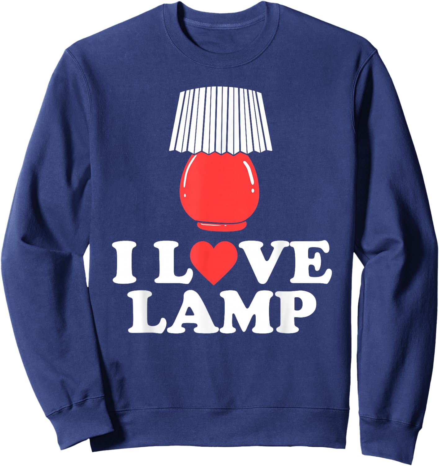 I Love Lamp Funny Movie Quote Shirt Sweatshirt - Sweatshirt | Navy