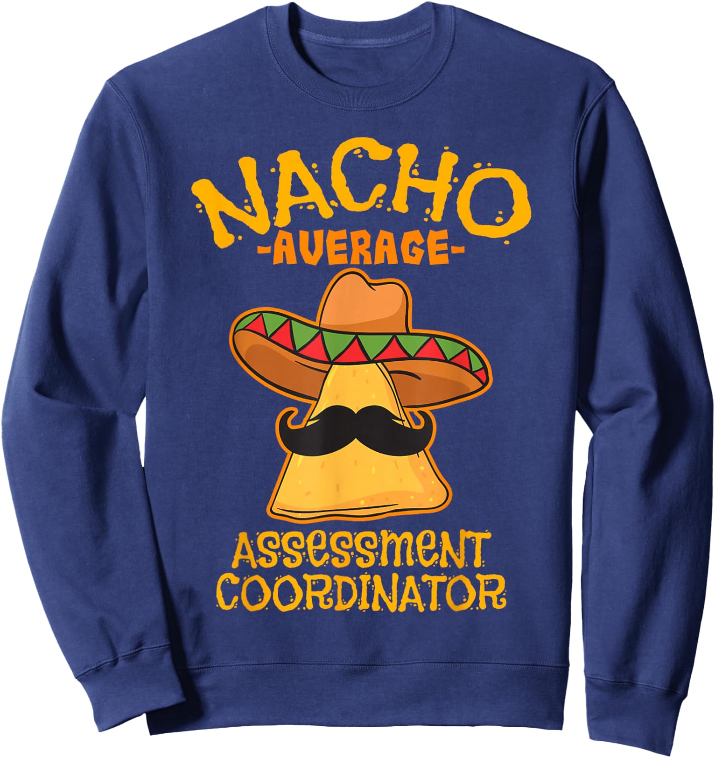 Nacho Average Assessment Coordinator Teacher Mexican Sweatshirt - Sweatshirt | Navy