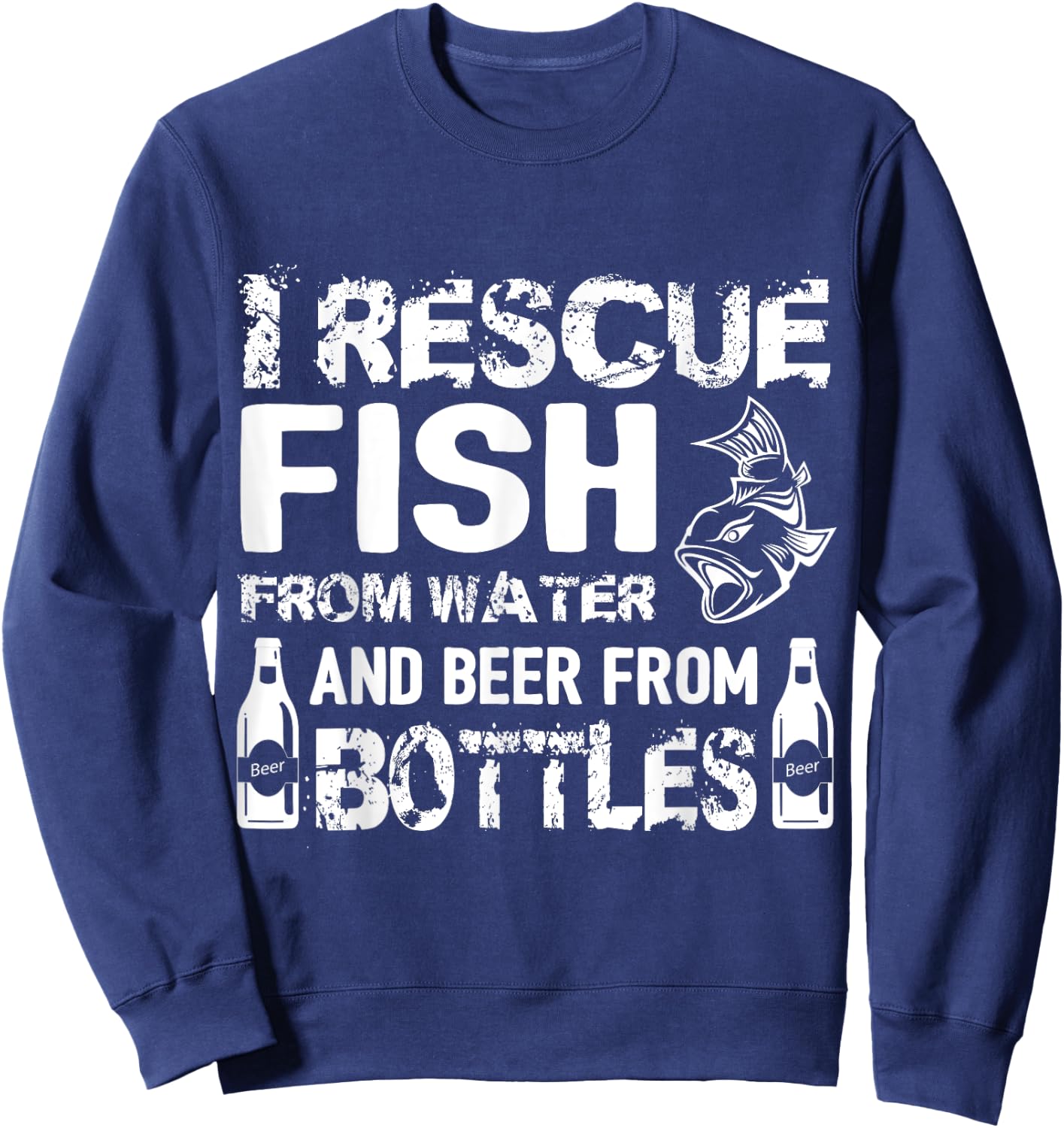 I Rescue Fish From Water And Beer From Bottles Sweatshirt - Sweatshirt | Navy