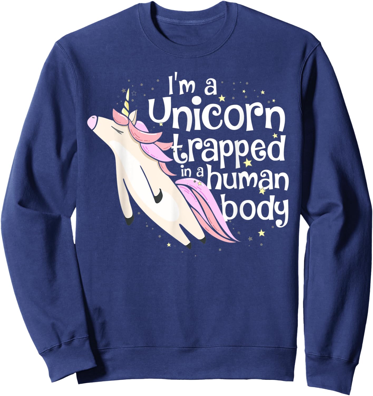 I'm a Unicorn Trapped in a Human Body Sweatshirt - Sweatshirt | Navy