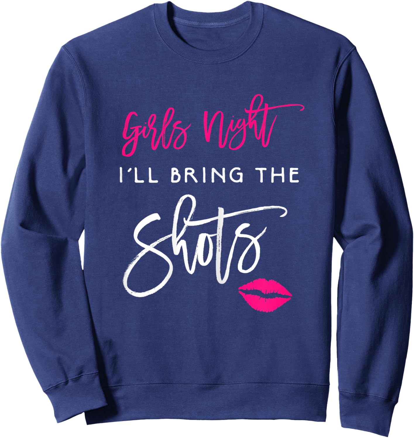 I'll Bring The Shots Shirt Girls Night Party Funny Group Sweatshirt - Sweatshirt | Navy