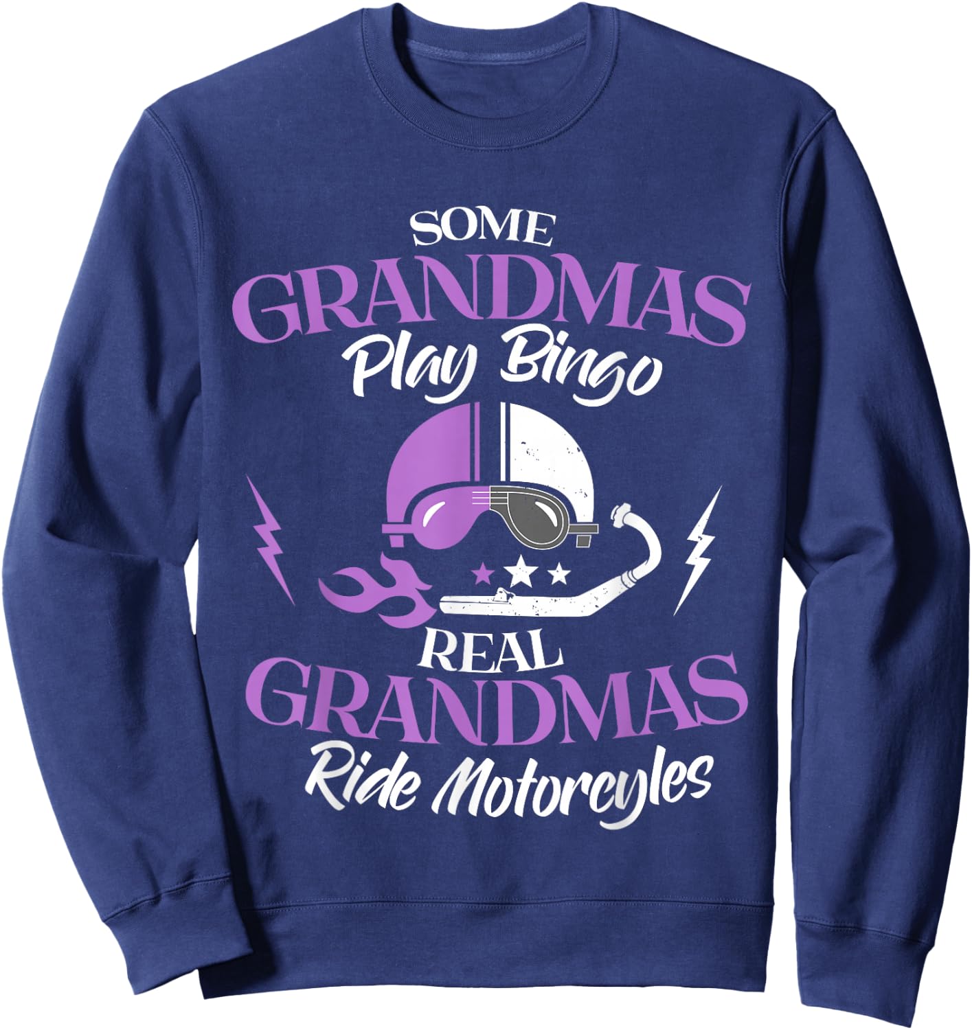 Some Grandmas Play Bingo Real Grandmas Ride Motorcycles Sweatshirt - Sweatshirt | Navy