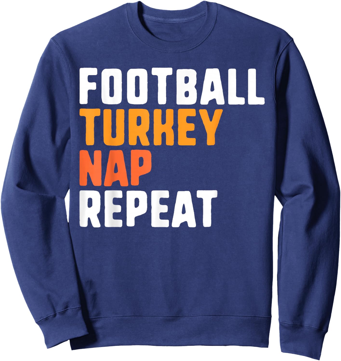 Thanksgiving Saying Football Turkey Nap Repeat Sweatshirt - Sweatshirt | Navy