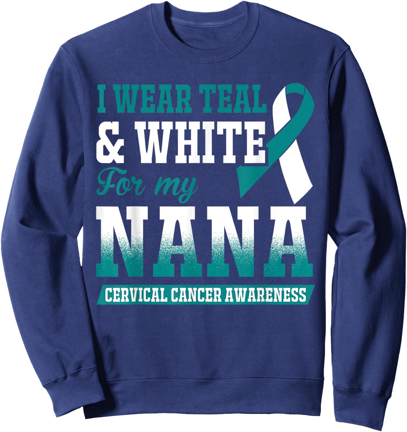 I Wear Teal & White For My Nana Cervical Cancer Sweatshirt - Sweatshirt | Navy